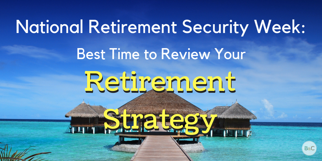 National Retirement Security Week: Best Time to Review Your Retirement Strategy